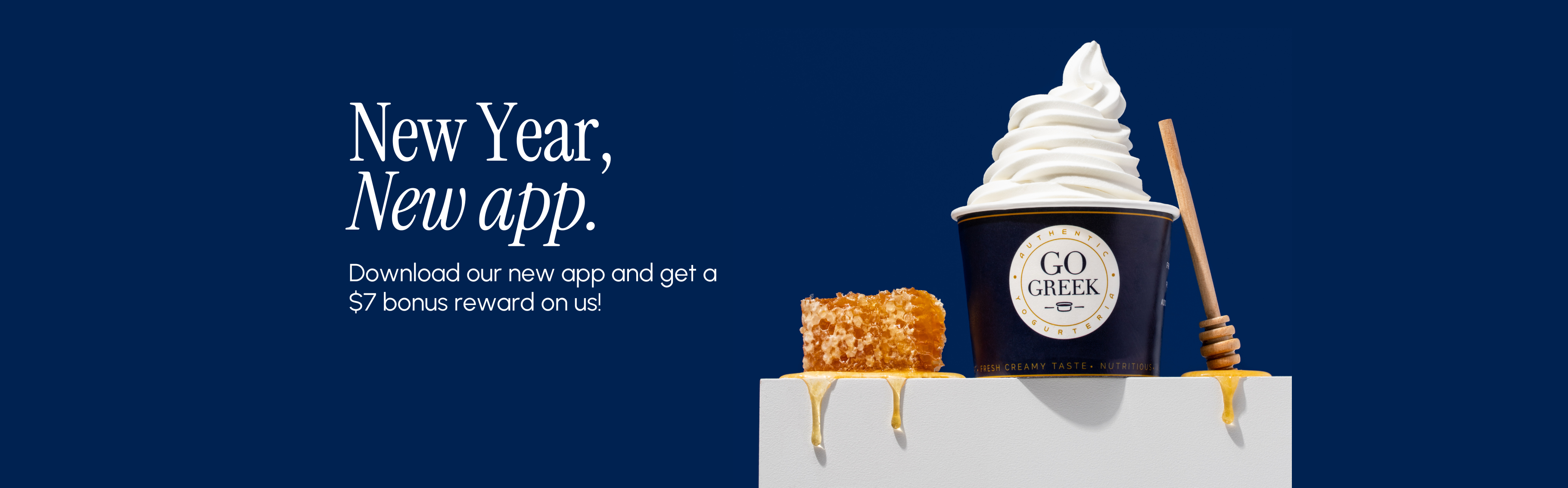 An image of plain Greek frozen yogurt in a navy blue cup with a honeycomb dripping next to it. The text reads "new year, new app. download our new app and get a $7 bonus reward on us".